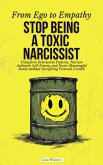 From Ego to Empathy: How To Stop Being A Toxic Narcissist: Transform Destructive Patterns, Nurture Authentic Self-Esteem, and Foster Meaningful Bonds without Sacrificing Personal Growth (eBook, ePUB)