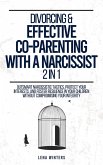 Divorcing & Effective Co-Parenting with a Narcissist (2 in 1): Outsmart Narcissistic Tactics, Protect Your Interests, and Foster Resilience in Your Children without Compromising Your Integrity (eBook, ePUB) Divorcing & Effective Co-Parenting with a Narcissist (2 in 1): Outsmart Narcissistic Tactics, Protect Your Interests, and Foster Resilience in Your Children without Compromising Your Integrity (eBook, ePUB)