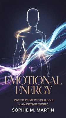 Emotional Energy: How to Protect Your Soul in an Intense World (eBook, ePUB) - Martin, Sophie S.