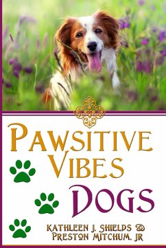 PAWsitive Vibes - Dogs: A Positive Vibes Inspirational for Dog Lovers (eBook, ePUB) - Shields, Kathleen J.; Mitchum, Preston