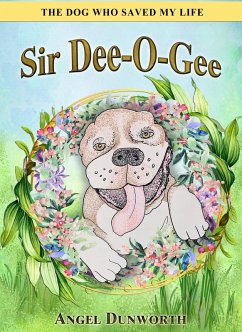 Sir Dee-O-Gee, The Dog Who Saved My Life (eBook, ePUB) - Dunworth, Angel