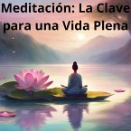 Meditación: La Clave para una Vida Plena (1, #1) (eBook, ePUB) Meditación: La Clave para una Vida Plena (1, #1) (eBook, ePUB)