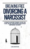 Breaking Free: Divorcing a Narcissist: Outsmart Gaslighting Techniques, Secure Your Future, and Heal from Emotional Abuse without Compromising Your Dignity (eBook, ePUB)