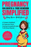 Pregnancy Childbirth & Your Newborn Simplified (Baby Before Birth, #1) (eBook, ePUB)