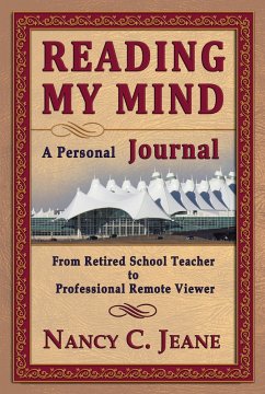Reading My Mind - A Personal Journal: From Retired School Teacher to Professional Remote Viewer (eBook, ePUB) - Jeane, Nancy C.