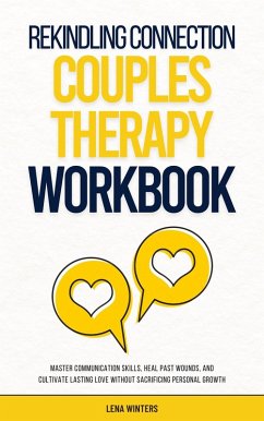 Cover Rekindling Connection: A Couples Therapy Workbook: Master Communication Skills, Heal Past Wounds, and Cultivate Lasting Love without Sacrificing Personal Growth (eBook, ePUB)