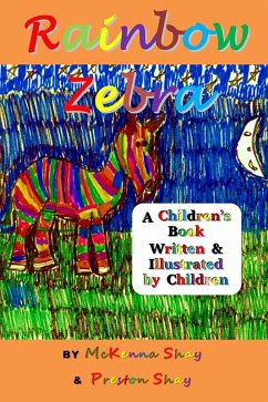Rainbow Zebra: A Children's Book Written & Illustrated by Children (eBook, ePUB) Cover Rainbow Zebra: A Children's Book Written & Illustrated by Children (eBook, ePUB)