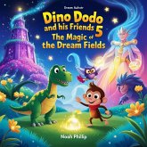 "Dino Dodo and His Friends 5 - The Magic of the Dream Fields" (eBook, ePUB) "Dino Dodo and His Friends 5 - The Magic of the Dream Fields" (eBook, ePUB)