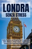 LONDRA SENZA STRESS: Guida Turistica per Scoprire Ogni Angolo della Città. Ottimizza Tempo e Spesa, Evita Errori Costosi e Vivi Esperienze Indimenticabili. (eBook, ePUB) LONDRA SENZA STRESS: Guida Turistica per Scoprire Ogni Angolo della Città. Ottimizza Tempo e Spesa, Evita Errori Costosi e Vivi Esperienze Indimenticabili. (eBook, ePUB)