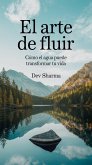 El Arte de Fluir: Cómo el Agua Puede Transformar Tu Vida (eBook, ePUB)