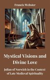 Mystical Visions and Divine Love: Julian of Norwich in the Context of Late Medieval Spirituality (eBook, ePUB) Mystical Visions and Divine Love: Julian of Norwich in the Context of Late Medieval Spirituality (eBook, ePUB)