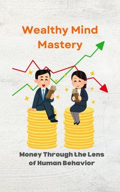 Cover Wealthy Mind Mastery: Money Through the Lens of Human Behavior (eBook, ePUB)