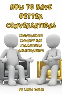 How To Have Better Conversations Communicate Clearly and Strengthen Relationships (How To Do Books) (eBook, ePUB) - Taiwo, Lydia