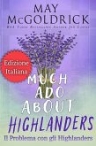 Il Problema con gli Highlanders (Much Ado About Highlanders) (eBook, ePUB) Il Problema con gli Highlanders (Much Ado About Highlanders) (eBook, ePUB)