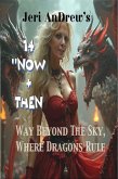 Now & Then (Way Beyond the Sky, Where Dragons Rule, #14) (eBook, ePUB) Now & Then (Way Beyond the Sky, Where Dragons Rule, #14) (eBook, ePUB)
