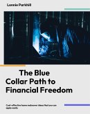 The Blue Collar Path To Finanacial Freedom (eBook, ePUB) The Blue Collar Path To Finanacial Freedom (eBook, ePUB)
