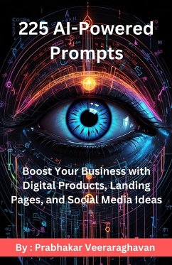225 AI Powered Prompts : Boost Your Business with Digital Products, Landing Pages, and Social Media Ideas (eBook, ePUB) - Veeraraghavan, Prabhakar