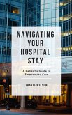 Navigating Your Hospital Stay: A Patient's Guide to Empowered Care (eBook, ePUB)