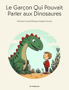 Le Garçon Qui Pouvait Parler aux Dinosaures: Histoires Courtes Bilingues Anglais-Français (eBook, ePUB) - Pommeline, My