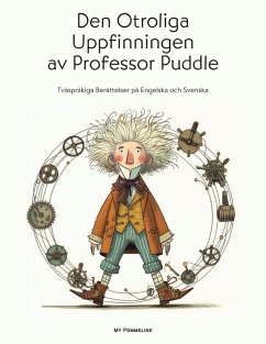 Cover Den Otroliga Uppfinningen av Professor Puddle: Tvåspråkiga Berättelser på Engelska och Svenska (eBook, ePUB)