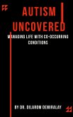 Autism Uncovered Managing Life with Co-occurring Conditions (eBook, ePUB) Autism Uncovered Managing Life with Co-occurring Conditions (eBook, ePUB)