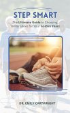 Step Smart The Ultimate Guide to Choosing Tennis Shoes for your Golden Years (eBook, ePUB) Step Smart The Ultimate Guide to Choosing Tennis Shoes for your Golden Years (eBook, ePUB)