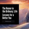 The Humor in the Ordinary: Life Lessons... - Bild 1