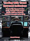 Trading With Trend Reversal Indicators: Commodity Channel Index (CCI), Average True Range (ATR), Williams Fractals, Relative Strength Index (RSI) (eBook, ePUB) Trading With Trend Reversal Indicators: Commodity Channel Index (CCI), Average True Range (ATR), Williams Fractals, Relative Strength Index (RSI) (eBook, ePUB)