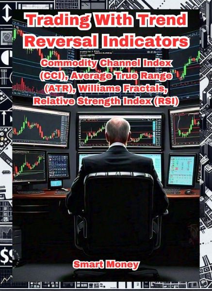 Trading With Trend Reversal Indicators: Commodity Channel Index (CCI), Average True Range (ATR), Williams Fractals, Relative Strength Index (RSI) (eBook, ePUB)