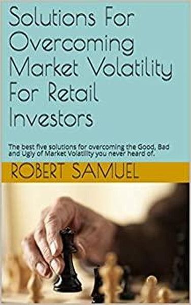 Solutions For Overcoming Market Volatility For Retail Investors (eBook, ePUB) Solutions For Overcoming Market Volatility For Retail Investors (eBook, ePUB)