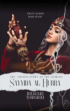 Cover The Untold Story of The Lioness: Sayyida Al Hurra (Pirate Women, #7) (eBook, ePUB)