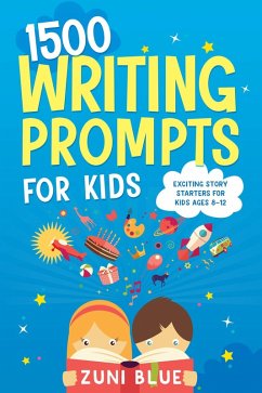 1500 Writing Prompts for Kids (eBook, ePUB) - Blue, Zuni