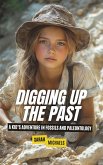 Digging Up the Past: A Kid's Adventure in Fossils and Paleontology (eBook, ePUB) Digging Up the Past: A Kid's Adventure in Fossils and Paleontology (eBook, ePUB)