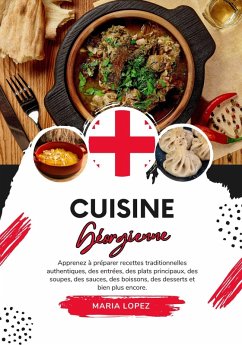 Cuisine Géorgienne: Apprenez à Préparer Recettes Traditionnelles Authentiques, des Entrées, des Plats Principaux, des Soupes, des Sauces, des Boissons, des Desserts et bien plus encore (Saveurs du Monde: Un Voyage Culinaire) (eBook, ePUB) - Lopez, Maria