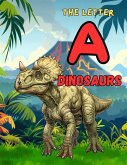 Dinosaurs - The Letter "A" (Learning the Alphabet With Dinosaurs, #2) (eBook, ePUB) Dinosaurs - The Letter "A" (Learning the Alphabet With Dinosaurs, #2) (eBook, ePUB)