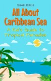 All About Caribbean Sea: A Kid's Guide to Tropical Paradise (Educational Books For Kids, #32) (eBook, ePUB) All About Caribbean Sea: A Kid's Guide to Tropical Paradise (Educational Books For Kids, #32) (eBook, ePUB)