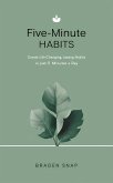 Five-Minute Habits: Create Life-Changing, Lasting Habits In Just 5 Minutes a Day (eBook, ePUB) Five-Minute Habits: Create Life-Changing, Lasting Habits In Just 5 Minutes a Day (eBook, ePUB)