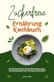 Zuckerfreie Ernährung Kochbuch: 500 gesunde Rezepte für ein Leben ohne Zucker - leckere und einfache Mahlzeiten für mehr Energie und Wohlbefinden (inkl. Zuckerfrei-Challenge!) (eBook, ePUB)