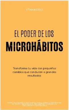 El Poder de los Microhábitos: Transforma Tu Vida con Pequeños Cambios que Conducen a Grandes Resultados (eBook, ePUB) - Cole, Ethan