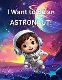 I Want To Be and Astronaut (eBook, ePUB) I Want To Be and Astronaut (eBook, ePUB)