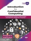 Introduction to Confidential Computing: A Comprehensive Guide to Understanding and Exploring Confidential Computing (eBook, ePUB) Introduction to Confidential Computing: A Comprehensive Guide to Understanding and Exploring Confidential Computing (eBook, ePUB)