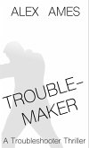 Troublemaker (Troubleshooter, #2) (eBook, ePUB) Troublemaker (Troubleshooter, #2) (eBook, ePUB)