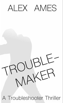 Troublemaker (Troubleshooter, #2) (eBook, ePUB) - Ames, Alex