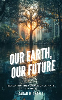 Our Earth, Our Future: Exploring the Science of Climate Change (eBook, ePUB) - Michaels, Sarah