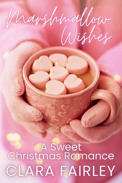 Marshmallow Wishes: A Sweet Christmas Romance (Pinewood Station Sweet Holiday Romance, #3) (eBook, ePUB) Marshmallow Wishes: A Sweet Christmas Romance (Pinewood Station Sweet Holiday Romance, #3) (eBook, ePUB)