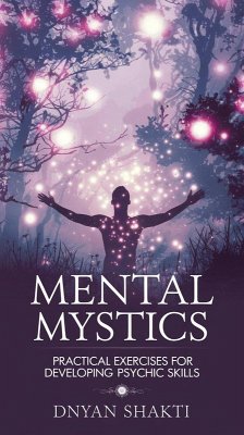 Mental Mystics: Practical Exercises for Developing Psychic Skills (eBook, ePUB) - Shakti, Dnyan