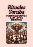 "Rituales Yoruba: Un Manual Práctico para la Vida Espiritual" (eBook, ePUB) "Rituales Yoruba: Un Manual Práctico para la Vida Espiritual" (eBook, ePUB)