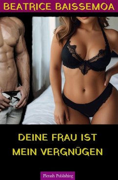 Deine Frau ist mein Vergnügen (eBook, ePUB) - Baissemoa, Beatrice