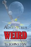 Adventures of the Weird: 12 Short Stories of Fantasy, Horror and Beyond (eBook, ePUB) Adventures of the Weird: 12 Short Stories of Fantasy, Horror and Beyond (eBook, ePUB)