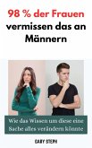 98 % der Frauen Vermissen Das an Männern: Wie Das Wissen um Diese Eine Sache Alles Verändern Könnte (eBook, ePUB)